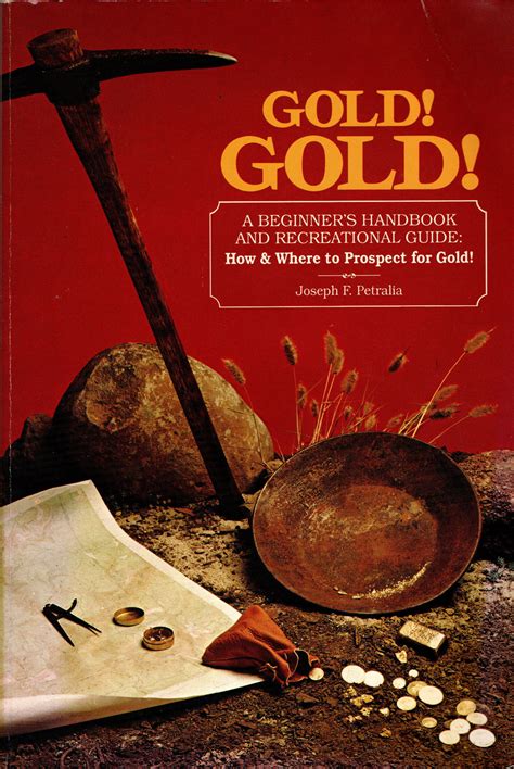 Read Gold Gold A Beginners Handbook And Recreational Guide How And Where To Prospect For Gold 