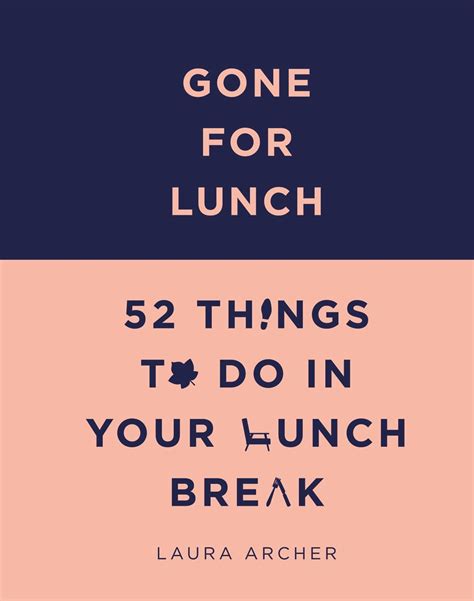 Gone For Lunch 52 Things To Do In Your Lunch Break