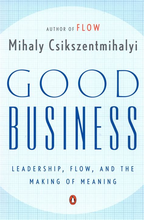 Full Download Good Business Leadership Flow And The Making Of Meaning Mihaly Csikszentmihalyi 