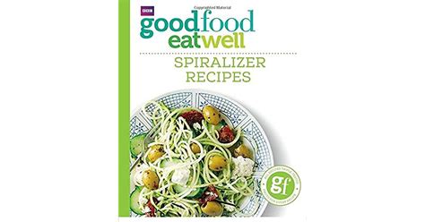Read Good Food Eat Well Spiralizer Recipes 