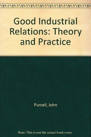 Full Download Good Industrial Relations Theory And Practice 