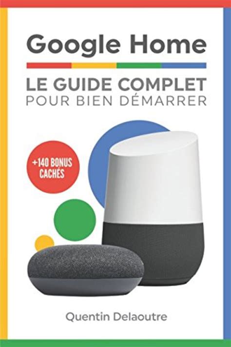 Google Home Le Guide Complet Pour Bien Da C Marre