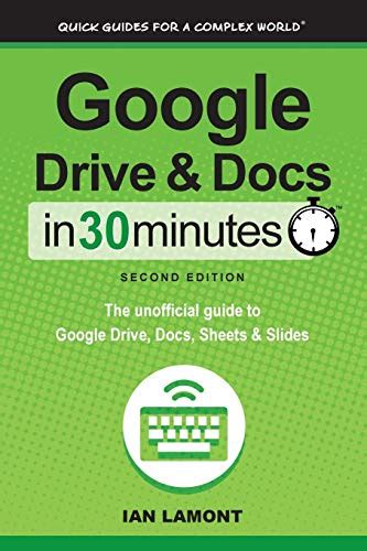 Full Download Google Drive Docs In 30 Minutes 2Nd Edition The Unofficial Guide To The New Google Drive Docs Sheets Slides 