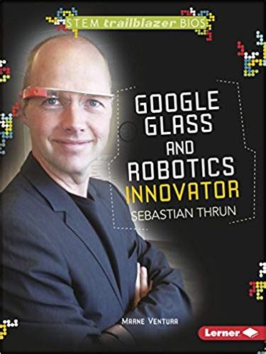 Download Google Glass And Robotics Innovator Sebastian Thrun Stem Trailblazer Bios 