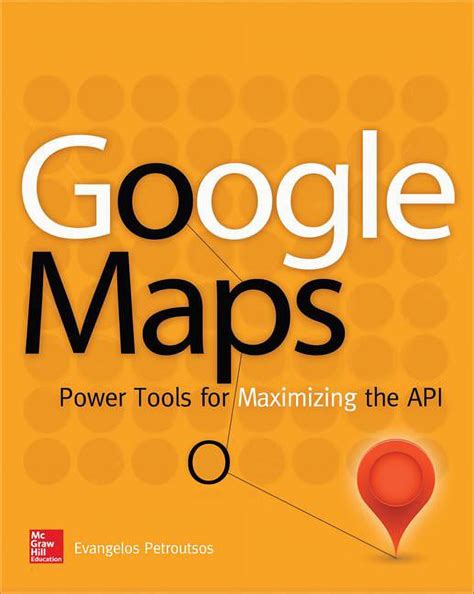 Read Online Google Maps Power Tools For Maximizing The Api 