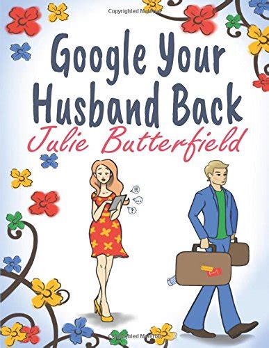 Full Download Google Your Husband Back A Wonderful Tale Of Love Loss And How To Get Your Husband Back 