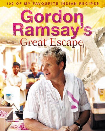 Download Gordon Ramsays Great Escape 100 Of My Favourite Indian Recipes 