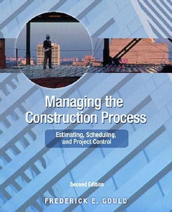 Gould Managing The Construction Process 4th Edition
