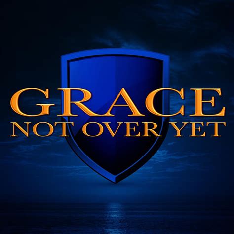 Grace Not Over Yet
