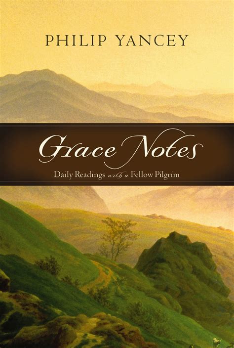 Grace Notes Daily Readings With A Fellow Pilgrim Philip Yancey