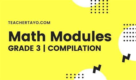 Grade 3 Math Modules Compilation Teacher Tayo Garde 3 Math - Garde 3 Math