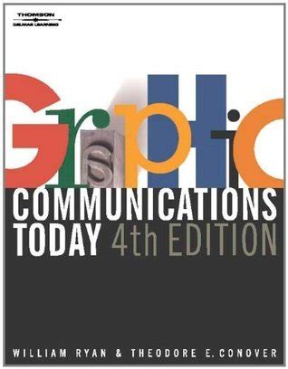 Graphic Communications Today Complete Coverage Of All The Tools Theories And Techniques Essential To Graphic Communicators