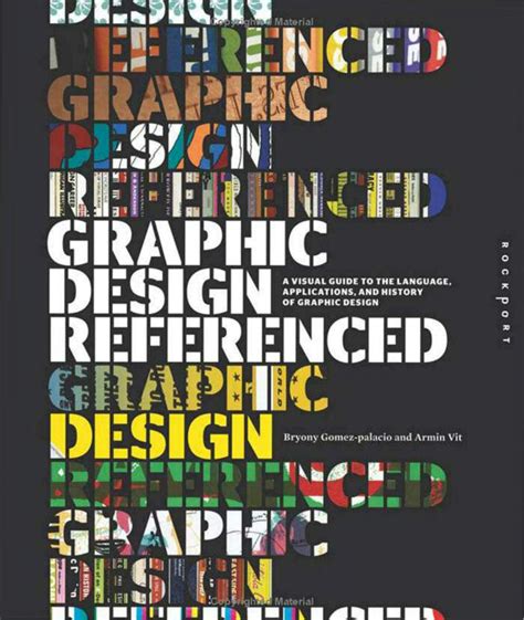 Graphic Design Referenced A Visual Guide To The Language Applications And History Of Graphic Design Author Armin Vit Jan 201