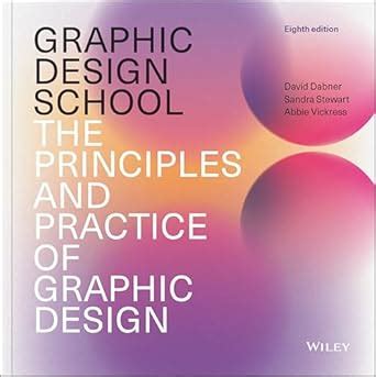 Read Online Graphic Design School The Principles And Practice Of Ebook David Dabner 