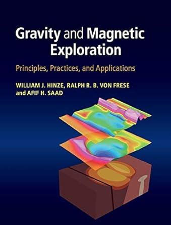 Read Gravity And Magnetic Exploration Principles Practices And Applications By Hinze Professor William J Von Frese Professor Ralph R B 2013 