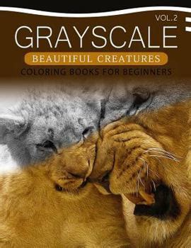 Grayscale Beautiful Creatures Coloring Books For Beginners Volume 1 The Grayscale Fantasy Coloring Beginners