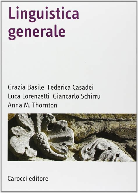 Read Online Grazia Basile Federica Casadei Luca Lorenzetti Giancarlo Schirru Anna M Thornton Linguistica Generale Roma Carocci 2010 Pdf Book 