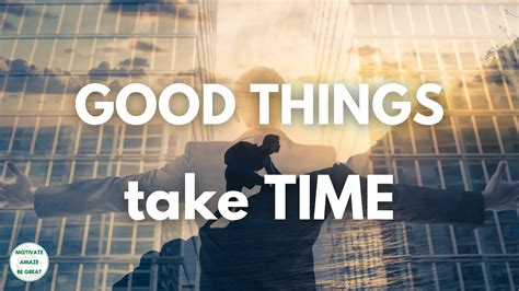 Great Things Take Time
