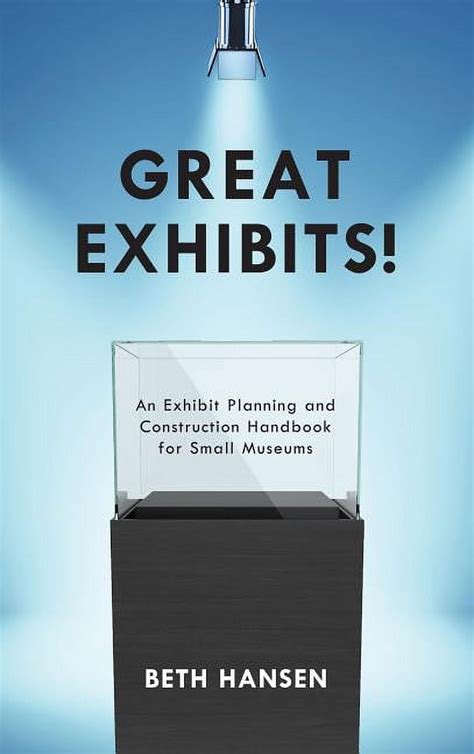 Full Download Great Exhibits An Exhibit Planning And Construction Handbook For Small Museums 