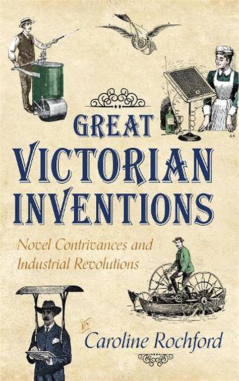 Download Great Victorian Inventions Novel Contrivances And Industrial Revolutions 