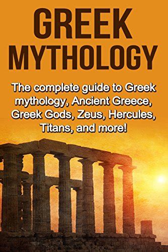 Full Download Greek Mythology The Complete Guide To Greek Mythology Ancient Greece Greek Gods Zeus Hercules Titans And More 