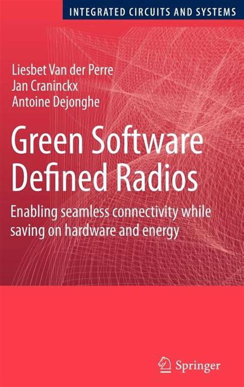 Green Software Defined Radios Enabling Seamless Connectivity While Saving On Hardware And Energy Author Liesbet Van Der Perre Jan 2009