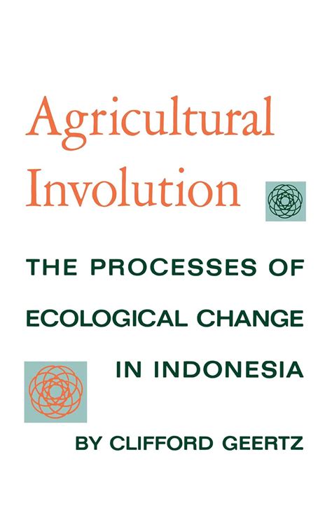 Gricultural Involution: The Processes Of Ecological Change In Indonesia