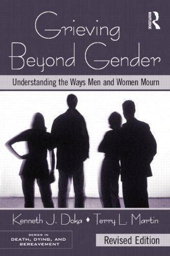Read Online Grieving Beyond Gender Understanding The Ways Men And Women Mourn Revised Edition Series In Death Dying And Bereavement 