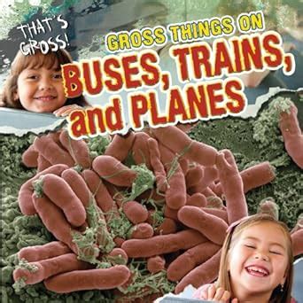 Gross Things On Buses, Trains, And Planes ( That's Gross!)