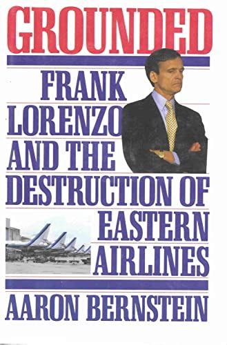 Read Online Grounded Frank Lorenzo And The Destruction Of Eastern Airlines 
