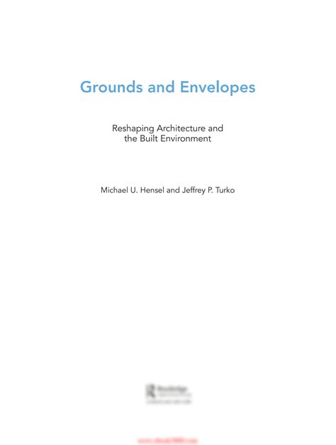 Grounds And Envelopes Reshaping Architecture And The Built Environment