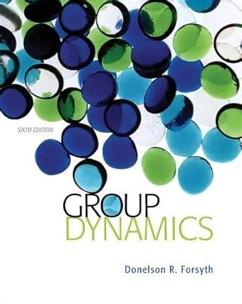Group Dynamics 6th Sixth Edition By Forsyth Donelson R Published By Cengage Learning 2013