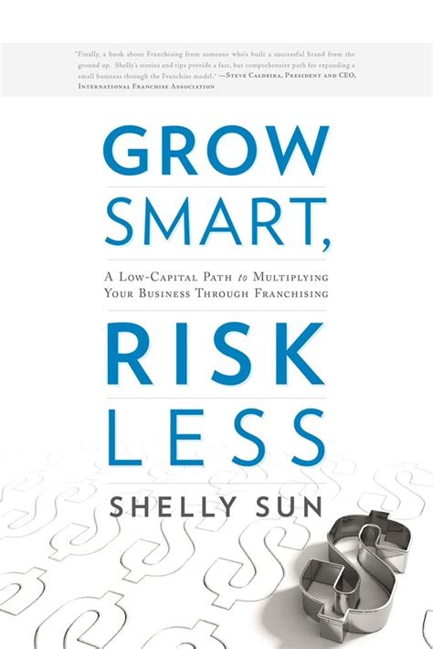 Grow Smart, Risk Less: A Low Capital Path To Multiplying Your Business Through Franchising