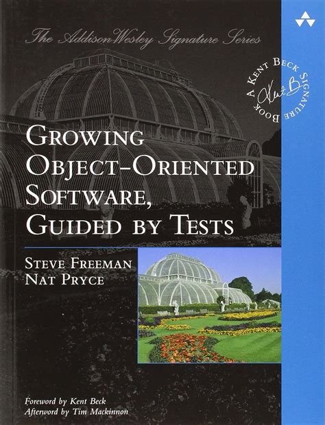 Growing Object Oriented Software Guided By Tests Steve Freeman