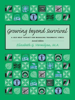 Read Online Growing Beyond Survival A Self Help Toolkit For Managing Traumatic Stress 