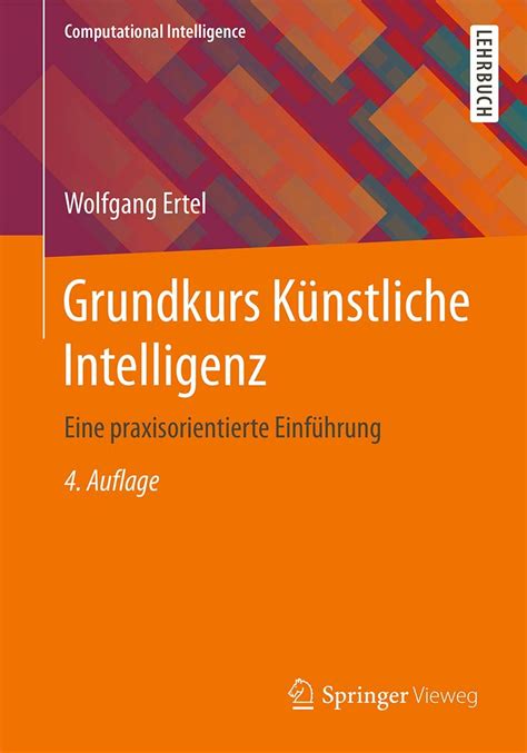 Grundkurs Künstliche Intelligenz: Eine praxisorientierte Einführung (Computational Intelligence)