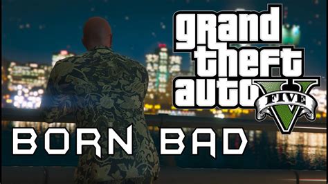gta 5 born bad