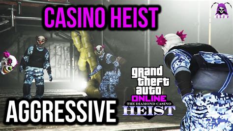 gta casino heist aggressive