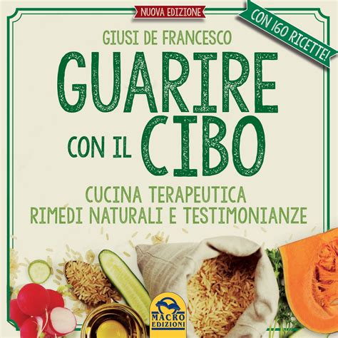 Read Online Guarire Con Il Cibo Cucina Terapeutica Rimedi Naturali E Testimonianze 