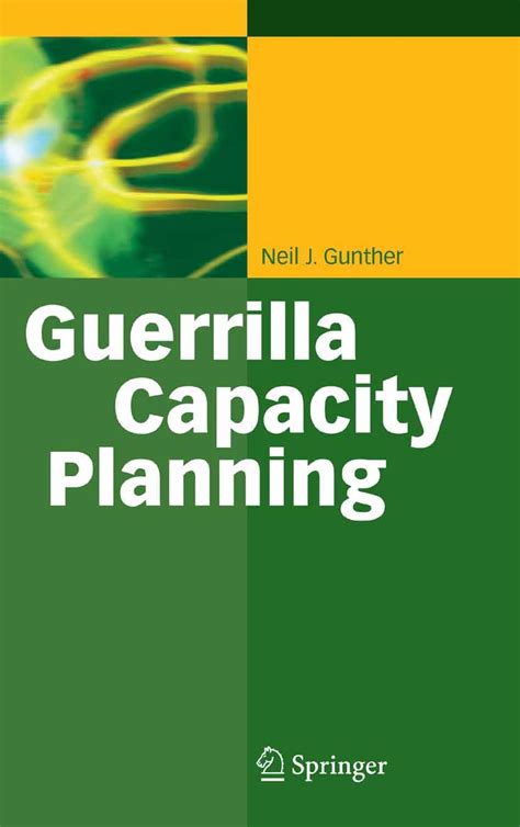 Download Guerrilla Capacity Planning A Tactical Approach To Planning For Highly Scalable Applications And Services 