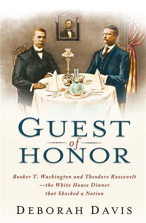 Full Download Guest Of Honor Booker T Washington Theodore Roosevelt And The White House Dinner That Shocked A N 