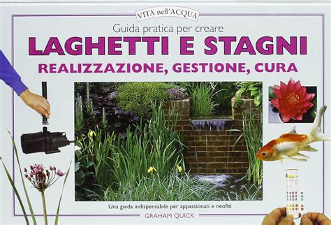 Guida Pratica Per Creare Laghetti E Stagni Realizzazione Gestione Cura