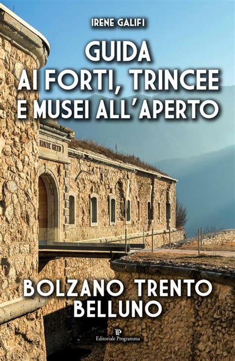 Download Guida Ai Forti Trincee E Musei Allaperto Bolzano Trento Belluno 