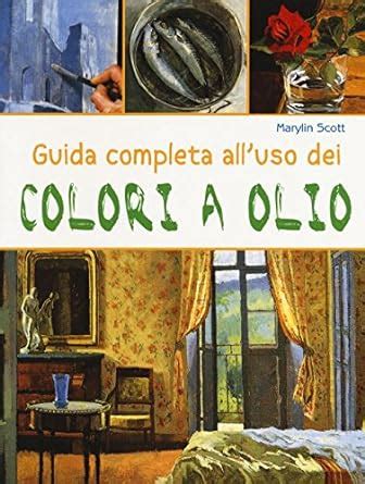 Full Download Guida Completa Alluso Dei Colori A Olio Ediz Illustrata 