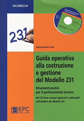 Read Online Guida Operativa Alla Costruzione E Gestione Del Modello 231 Strumenti Pratici Per Il Professionista Tecnico Con Cd Rom 