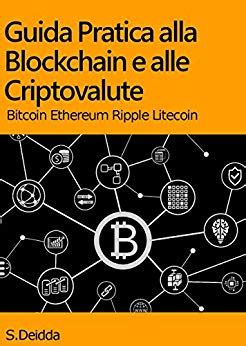 Read Guida Pratica Alla Blockchain E Alle Criptovalute Capire La Tecnologia Blockchain E Le Principali Criptovalute Bitcoin Ethereum Ripple Litecoin 