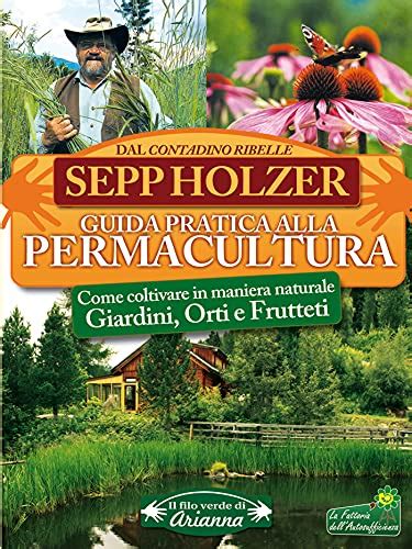 Read Online Guida Pratica Alla Permacultura Come Coltivare In Maniera Naturale Giardini Orti E Frutteti Il Filo Verde Di Arianna 