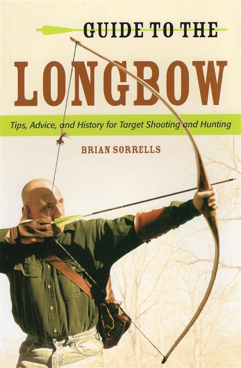 Guide To The Longbow Tips Advice And History For