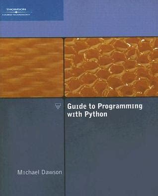 Read Online Guide To Programming With Python Michael Dawson 