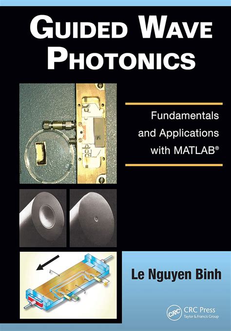 Read Guided Wave Photonics Fundamentals And Applications With Matlab Optics And Photonics Hardcover 2011 Author Le Nguyen Binh 